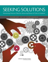 Cover image for Seeking Solutions: Maximizing American Talent by Advancing Women of Color in Academia: Summary of a Conference