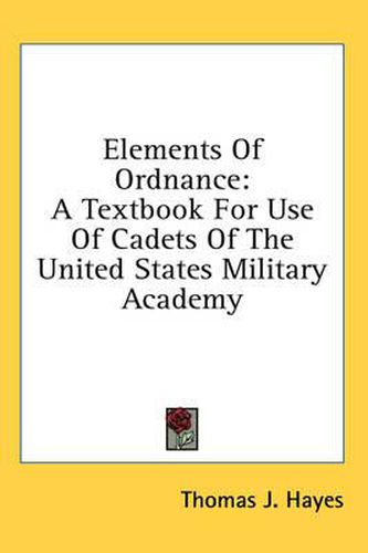 Cover image for Elements of Ordnance: A Textbook for Use of Cadets of the United States Military Academy