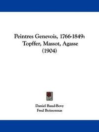 Cover image for Peintres Genevois, 1766-1849: Topffer, Massot, Agasse (1904)