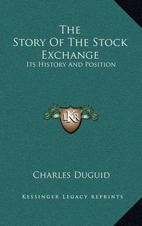 Cover image for The Story of the Stock Exchange: Its History and Position