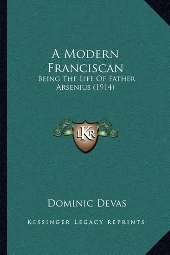 Cover image for A Modern Franciscan: Being the Life of Father Arsenius (1914)