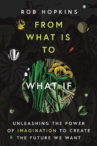 Cover image for From What Is to What If: Unleashing the Power of Imagination to Create the Future We Want