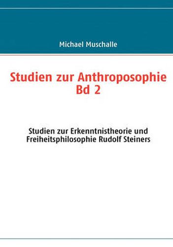 Cover image for Studien zur Anthroposophie Bd. 2: Studien zur Erkenntnistheorie und Freiheitsphilosophie Rudolf Steiners