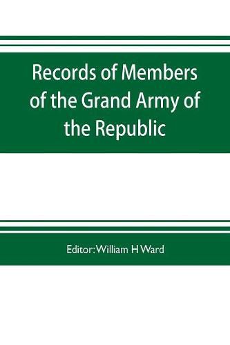 Records of members of the Grand army of the republic, with a complete account of the twentieth national encampment Being a careful compilation of Biographical Sketches, well arranged and indexed, to which are added the Notable Speeches of the Twentieth Nat