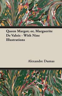 Cover image for Queen Margot; or, Marguerite De Valois - With Nine Illustrations