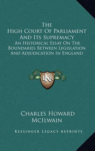 The High Court of Parliament and Its Supremacy: An Historical Essay on the Boundaries Between Legislation and Adjudication in England