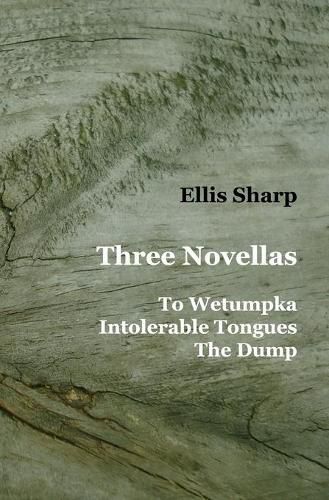 Cover image for Three Novellas: To Wetumpka - Intolerable Tongues - The Dump