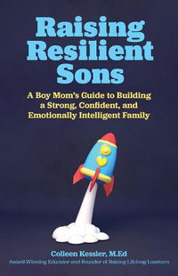 Cover image for Raising Resilient Sons: A Boy Mom's Guide to Building a Strong, Confident, and Emotionally Intelligent Family