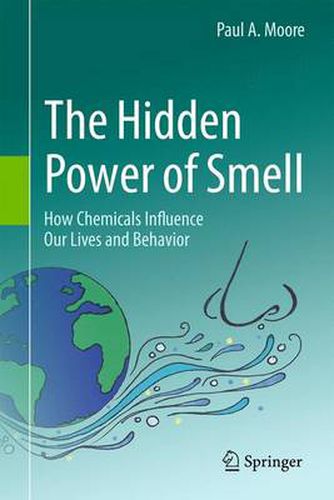 Cover image for The Hidden Power of Smell: How Chemicals Influence Our Lives and Behavior