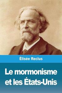 Cover image for Le mormonisme et les Etats-Unis