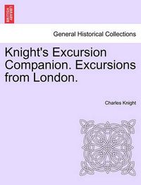 Cover image for Knight's Excursion Companion. Excursions from London.