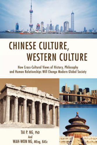 Cover image for Chinese Culture, Western Culture: How Cross-Cultural Views of History, Philosophy and Human Relationships Will Change Modern Global Society