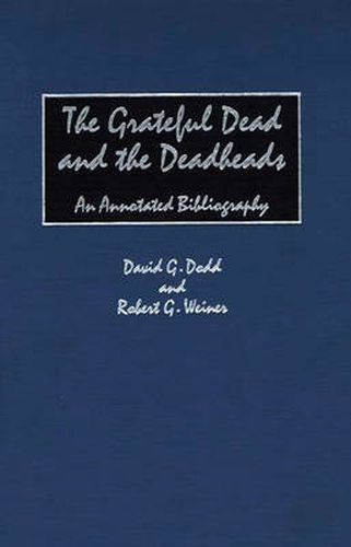 Cover image for The Grateful Dead and the Deadheads: An Annotated Bibliography