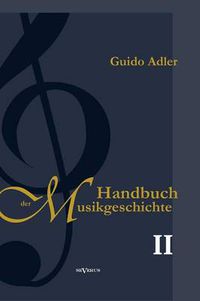 Cover image for Handbuch der Musikgeschichte, Bd. 2: Mit vielen Notenbeispielen und Abbildungen zur Geschichte der Notenschrift, der Musikinstrumente, der Operndarstellung und mit Wiedergaben von Autographen