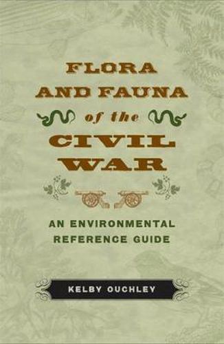 Flora and Fauna of the Civil War: An Environmental Reference Guide