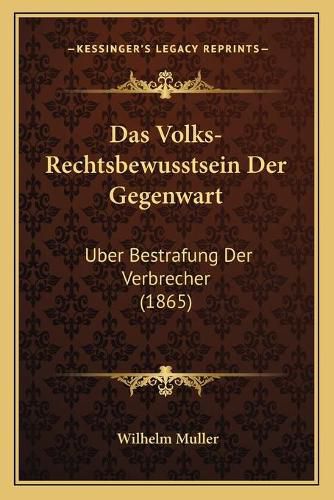 Das Volks-Rechtsbewusstsein Der Gegenwart: Uber Bestrafung Der Verbrecher (1865)