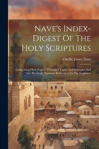 Cover image for Nave's Index-digest Of The Holy Scriptures