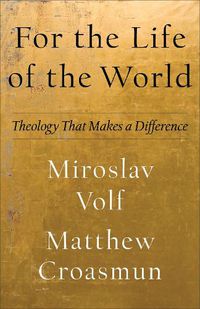 Cover image for For the Life of the World - Theology That Makes a Difference