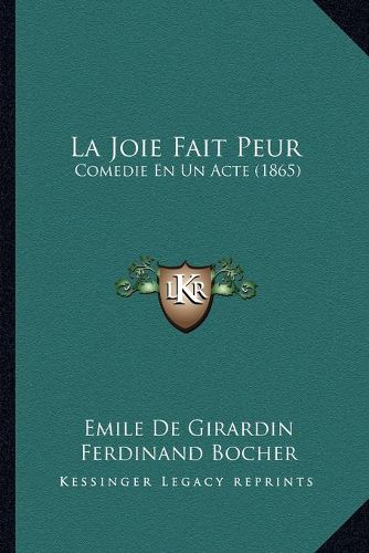 La Joie Fait Peur: Comedie En Un Acte (1865)