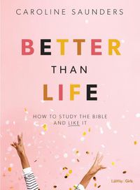 Cover image for Better Than Life Bible Study for Teen Girls Book