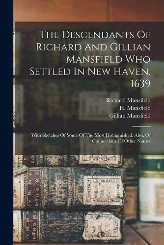 Cover image for The Descendants Of Richard And Gillian Mansfield Who Settled In New Haven, 1639