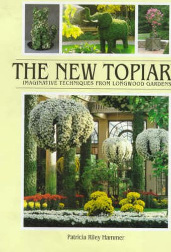 Cover image for The New Topiary: Imaginative Techniques from Longwood Gardens