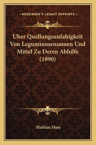 Cover image for Uber Quellungsunfahigkeit Von Leguminosensamen Und Mittel Zu Deren Abhilfe (1890)