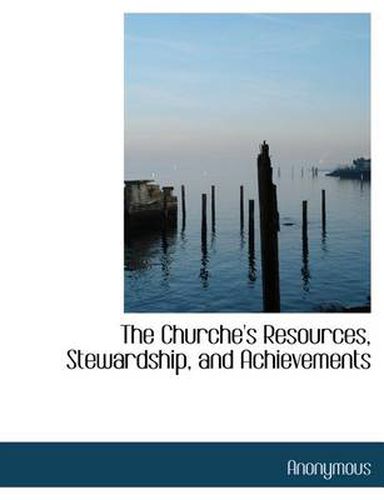 Cover image for The Churche's Resources, Stewardship, and Achievements