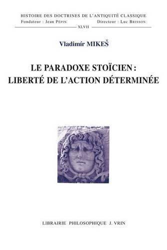 Cover image for Le Paradoxe Stoicien: Liberte de l'Action Determinee