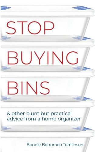 Cover image for Stop Buying Bins: & other blunt but practical advice from a home organizer