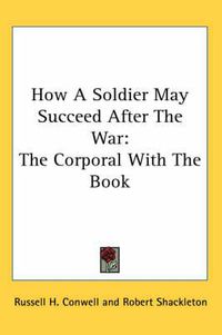 Cover image for How a Soldier May Succeed After the War: The Corporal with the Book