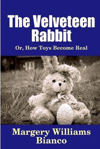 Cover image for The Velveteen Rabbit: or, How Toys Become Real