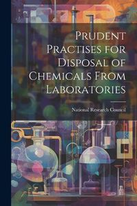 Cover image for Prudent Practises for Disposal of Chemicals From Laboratories