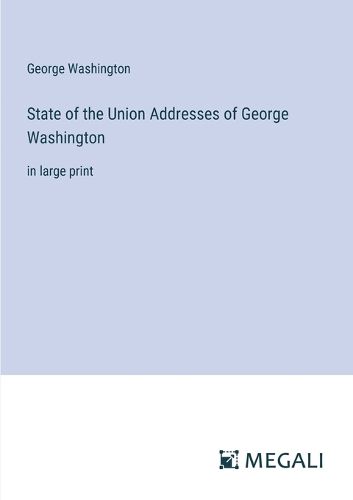 Cover image for State of the Union Addresses of George Washington