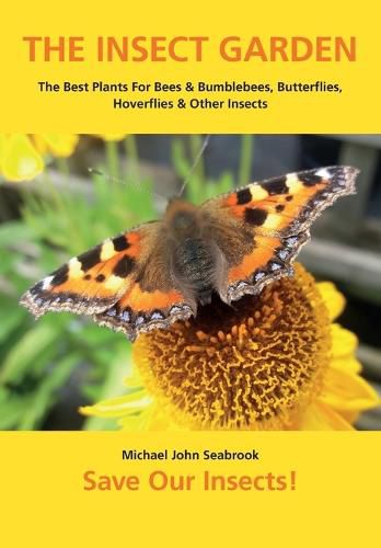 Cover image for The Insect Garden: The Best Plants For Bees & Bumblebees, Butterflies, Hoverflies & Other Insects