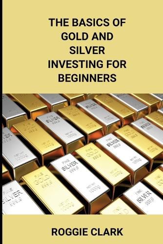 Cover image for The Basics of Gold and Silver Investing For Beginners