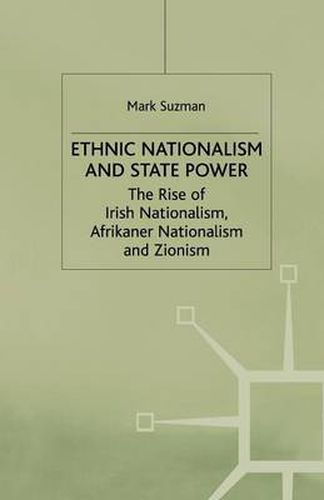 Cover image for Ethnic Nationalism and State Power: The Rise of Irish Nationalism, Afrikaner Nationalism and Zionism