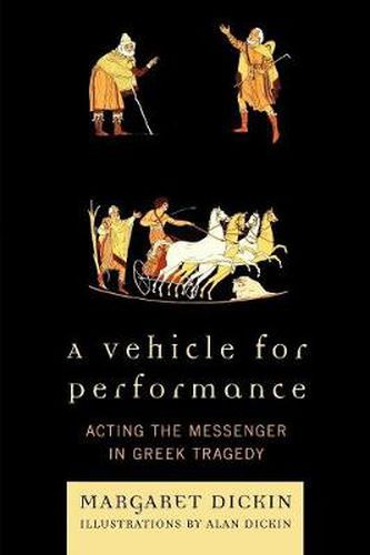 Cover image for A Vehicle for Performance: Acting the Messenger in Greek Tragedy