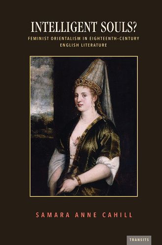 Cover image for Intelligent Souls?: Feminist Orientalism in Eighteenth-Century English Literature