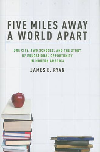 Cover image for Five Miles Away, A World Apart: Two Schools, One City, and the Story of Educational Opportunity in Modern America