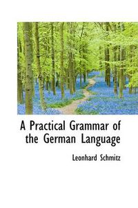 Cover image for A Practical Grammar of the German Language