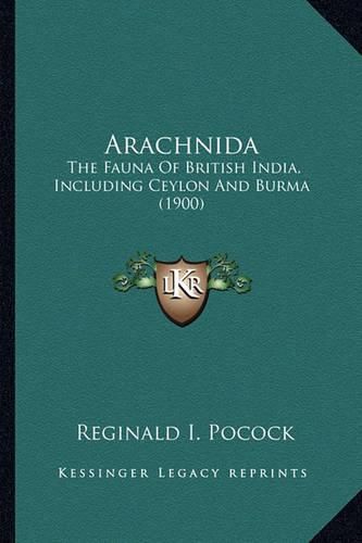 Arachnida Arachnida: The Fauna of British India, Including Ceylon and Burma (1900the Fauna of British India, Including Ceylon and Burma (1900) )