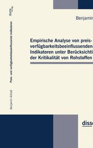 Cover image for Empirische Analyse von preis- und verfugbarkeitsbeeinflussenden Indikatoren unter Berucksichtigung der Kritikalitat von Rohstoffen