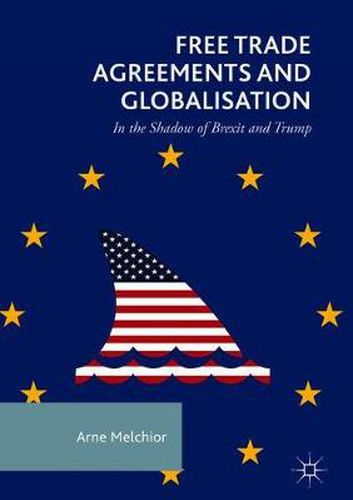 Cover image for Free Trade Agreements and Globalisation: In the Shadow of Brexit and Trump