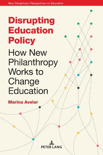 Cover image for Disrupting Education Policy: How New Philanthropy Works to Change Education