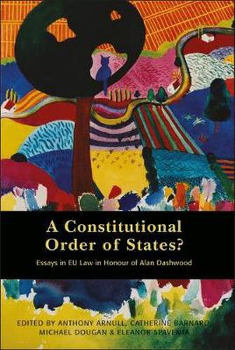 Cover image for A Constitutional Order of States?: Essays in EU Law in Honour of Alan Dashwood