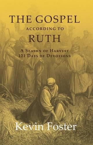 Cover image for The Gospel According to Ruth: A Season of Harvest 121 Days of Devotions