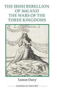 Cover image for The Irish Rebellion of 1641 and the Wars of the Three Kingdoms