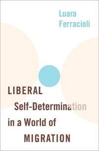 Cover image for Liberal Self-Determination in a World of Migration