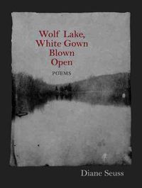 Cover image for Wolf Lake, White Gown Blown Open: Poems